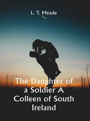 cover image of The Daughter of a Soldier a Colleen of South Ireland